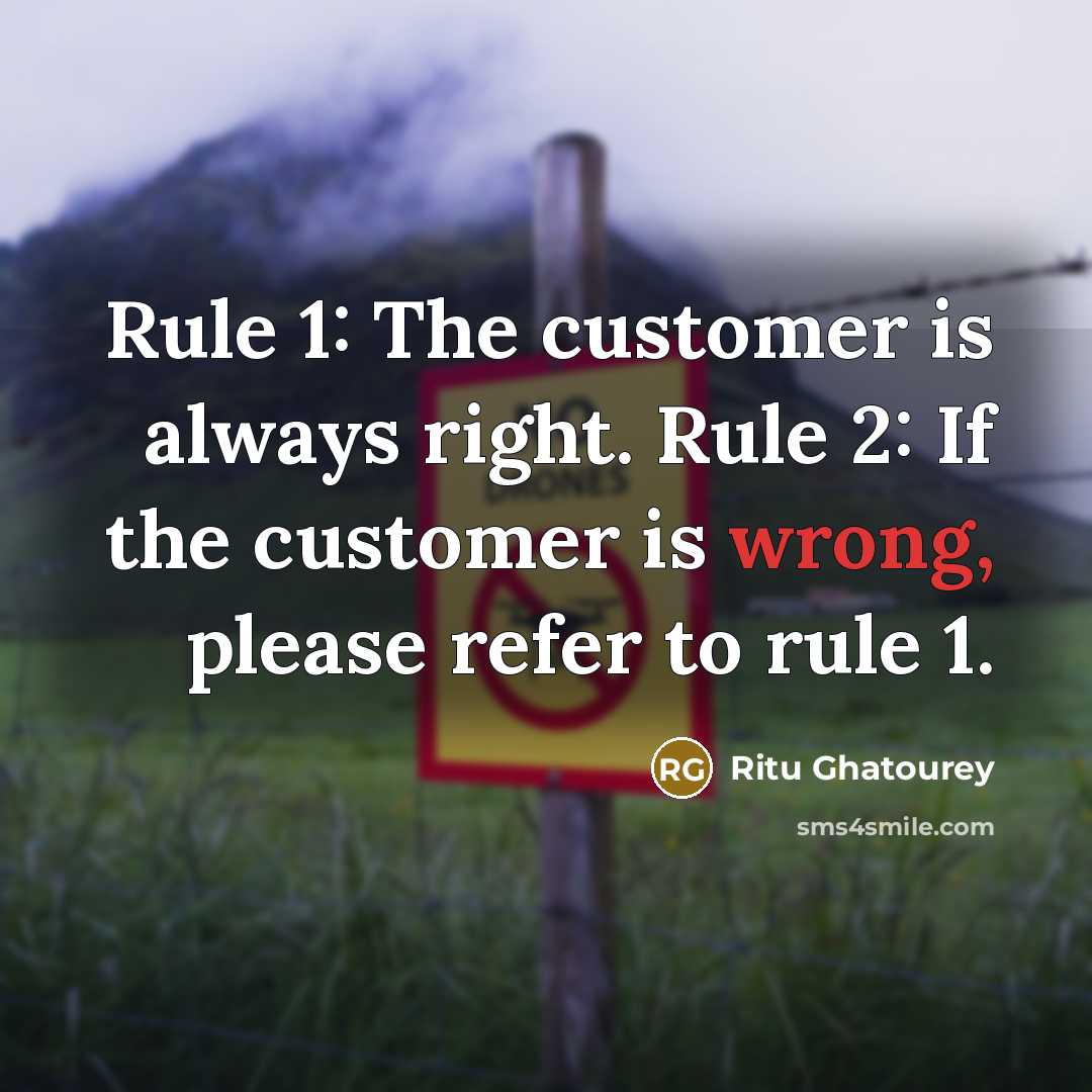 “Rule 1: The customer is always right. Rule 2: If the customer is wrong, please refer to rule 1.” quote by Ritu Ghatourey