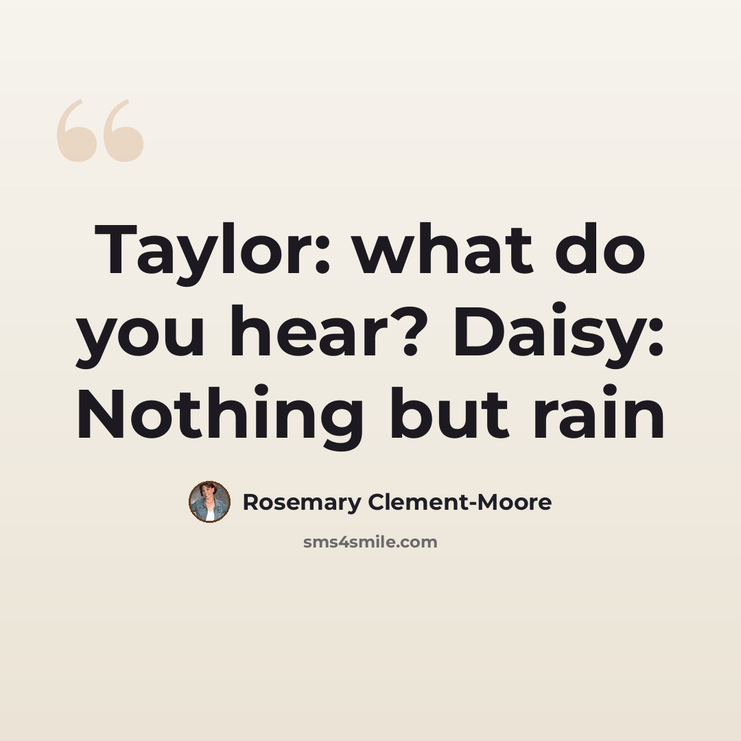 “Taylor: what do you hear? Daisy: Nothing but rain” quote by Rosemary Clement-Moore
