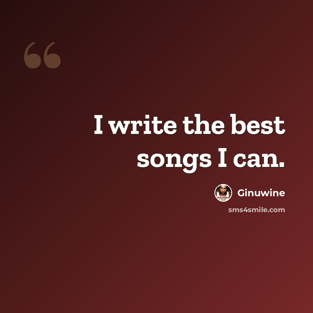 “I write the best songs I can.” quote by Ginuwine