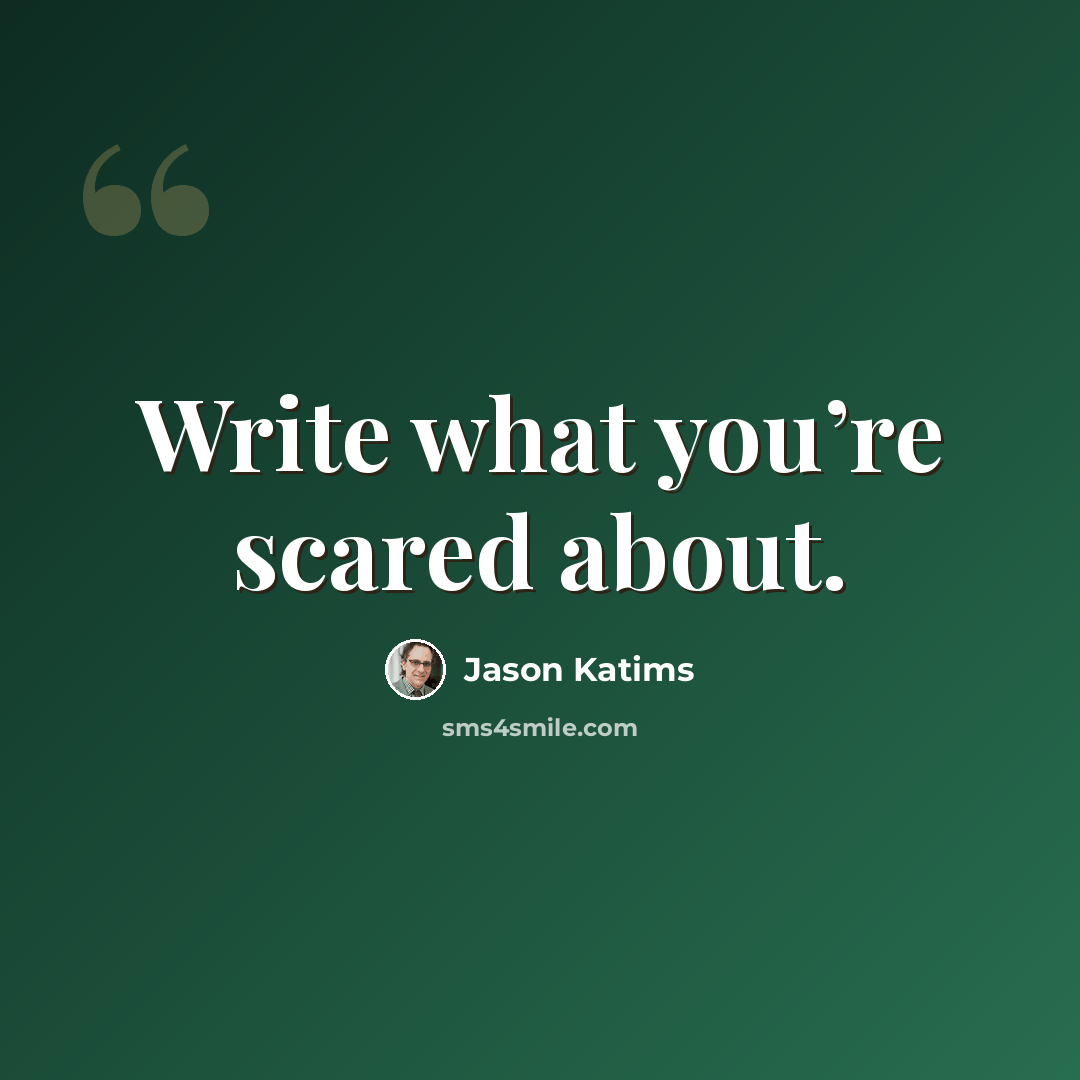 “Write what you’re scared about.” quote by Jason Katims