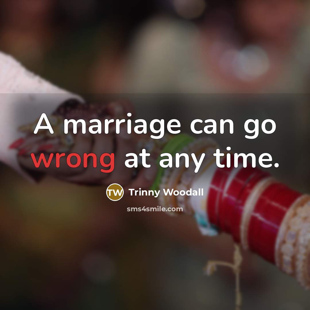 “A marriage can go wrong at any time.” quote by Trinny Woodall