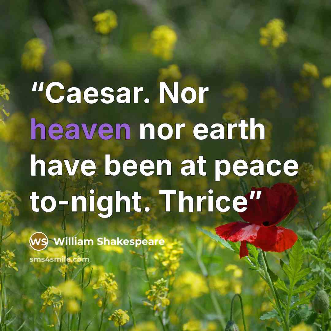“Caesar. Nor heaven nor earth have been at peace to-night. Thrice” quote by William Shakespeare