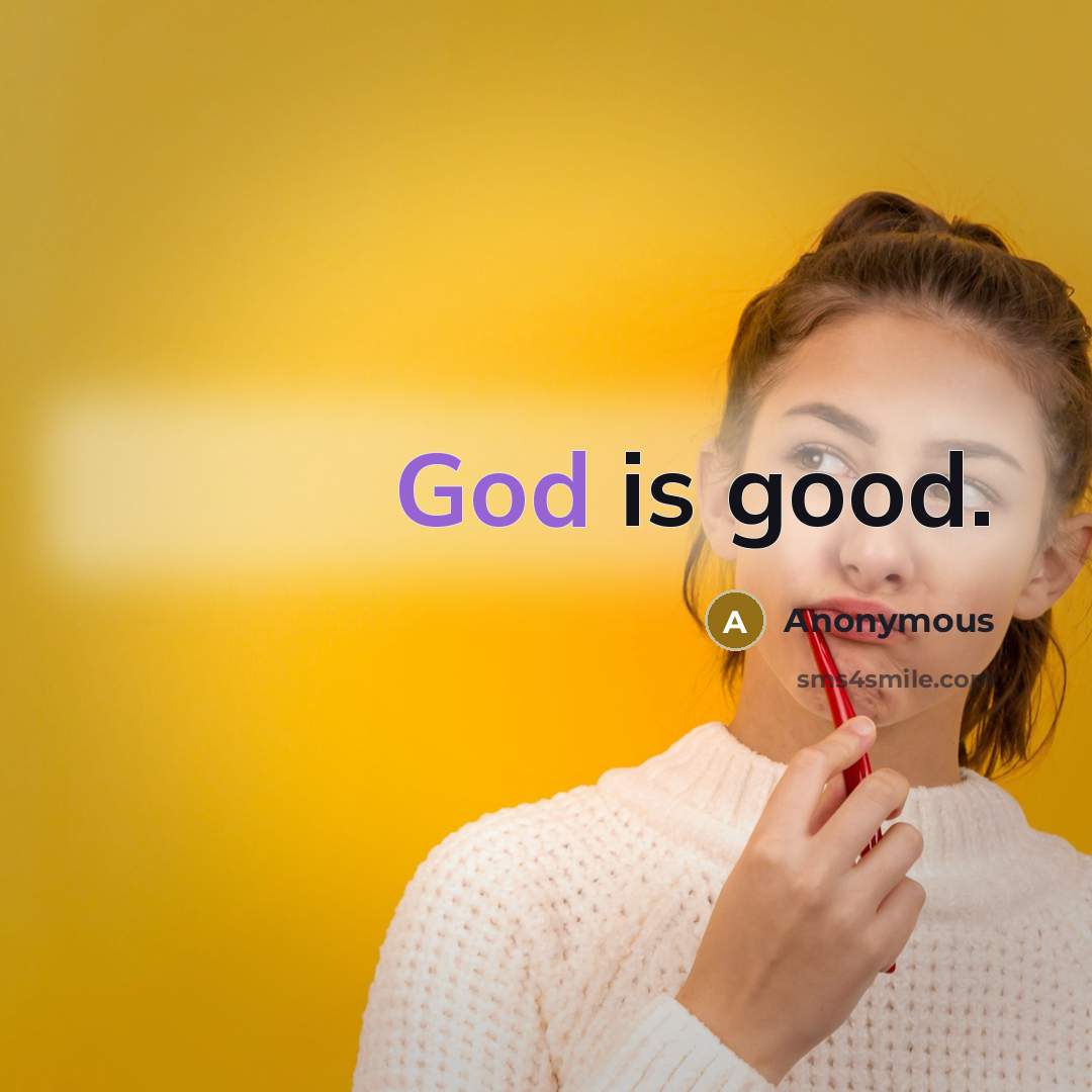 “God is good.” quote by Anonymous