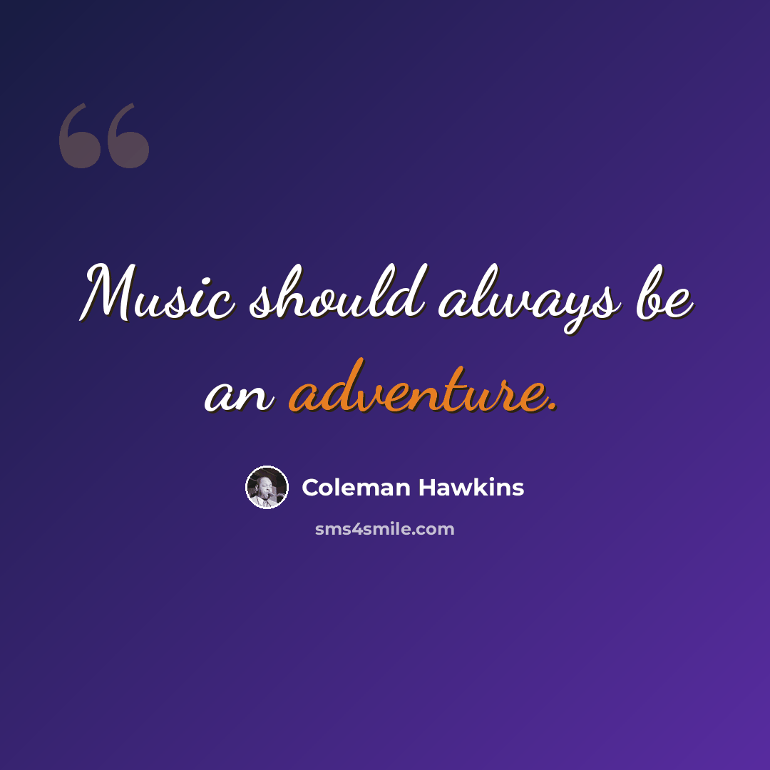 “Music should always be an adventure.” quote by Coleman Hawkins
