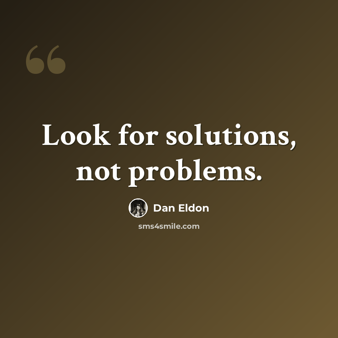 “Look for solutions, not problems.” quote by Dan Eldon