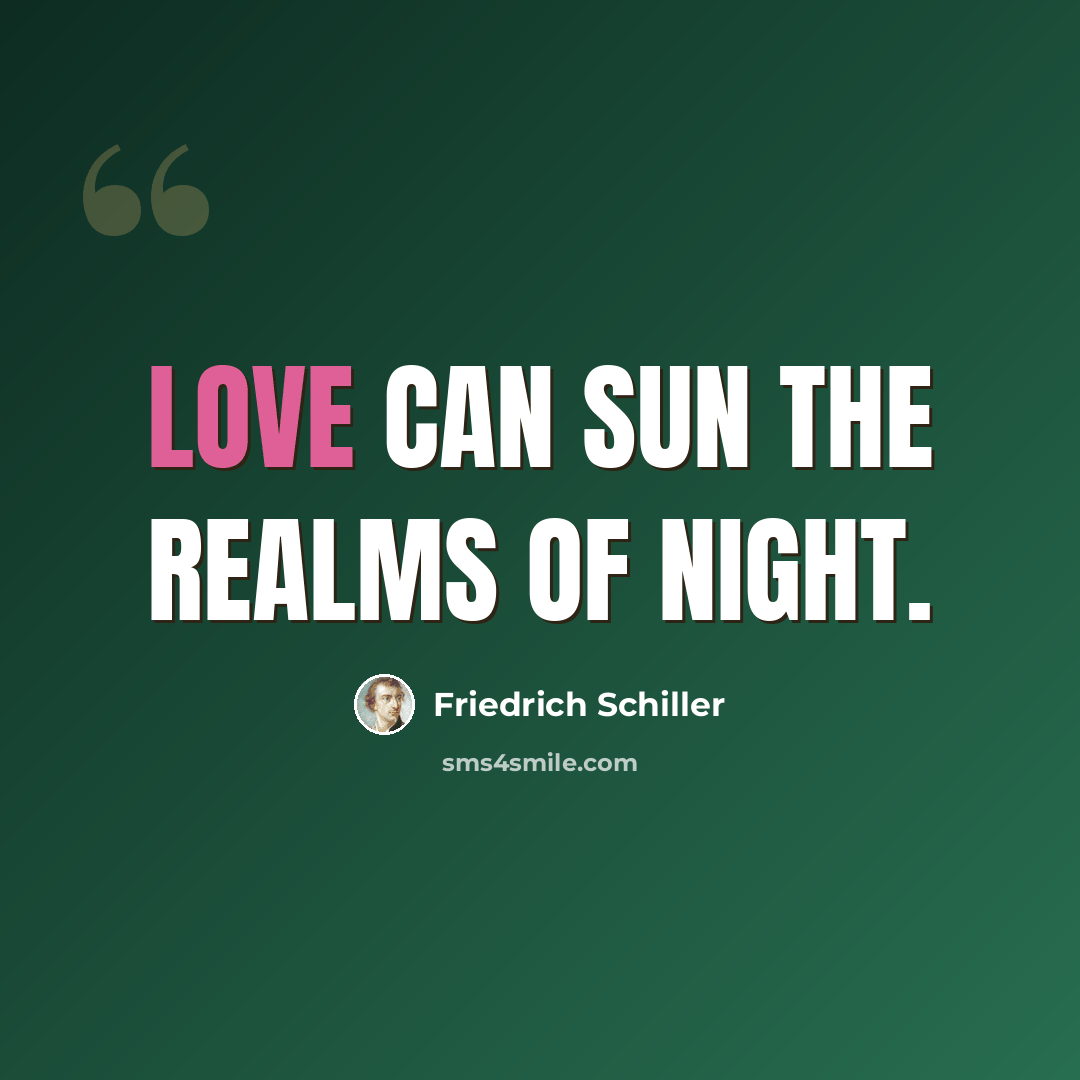 “Love can sun the realms of night.” quote by Friedrich Schiller
