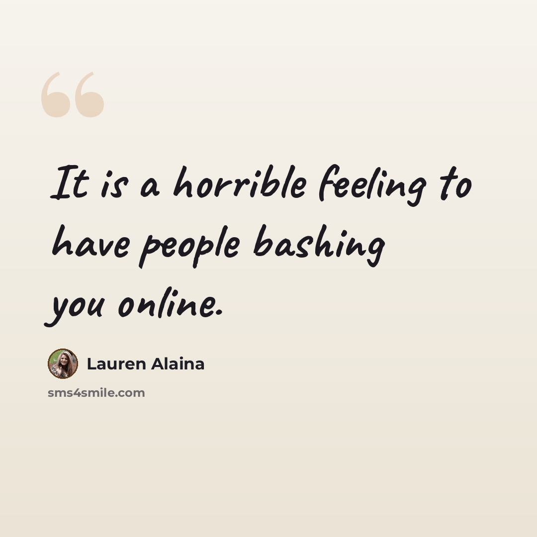 “It is a horrible feeling to have people bashing you online.” quote by Lauren Alaina