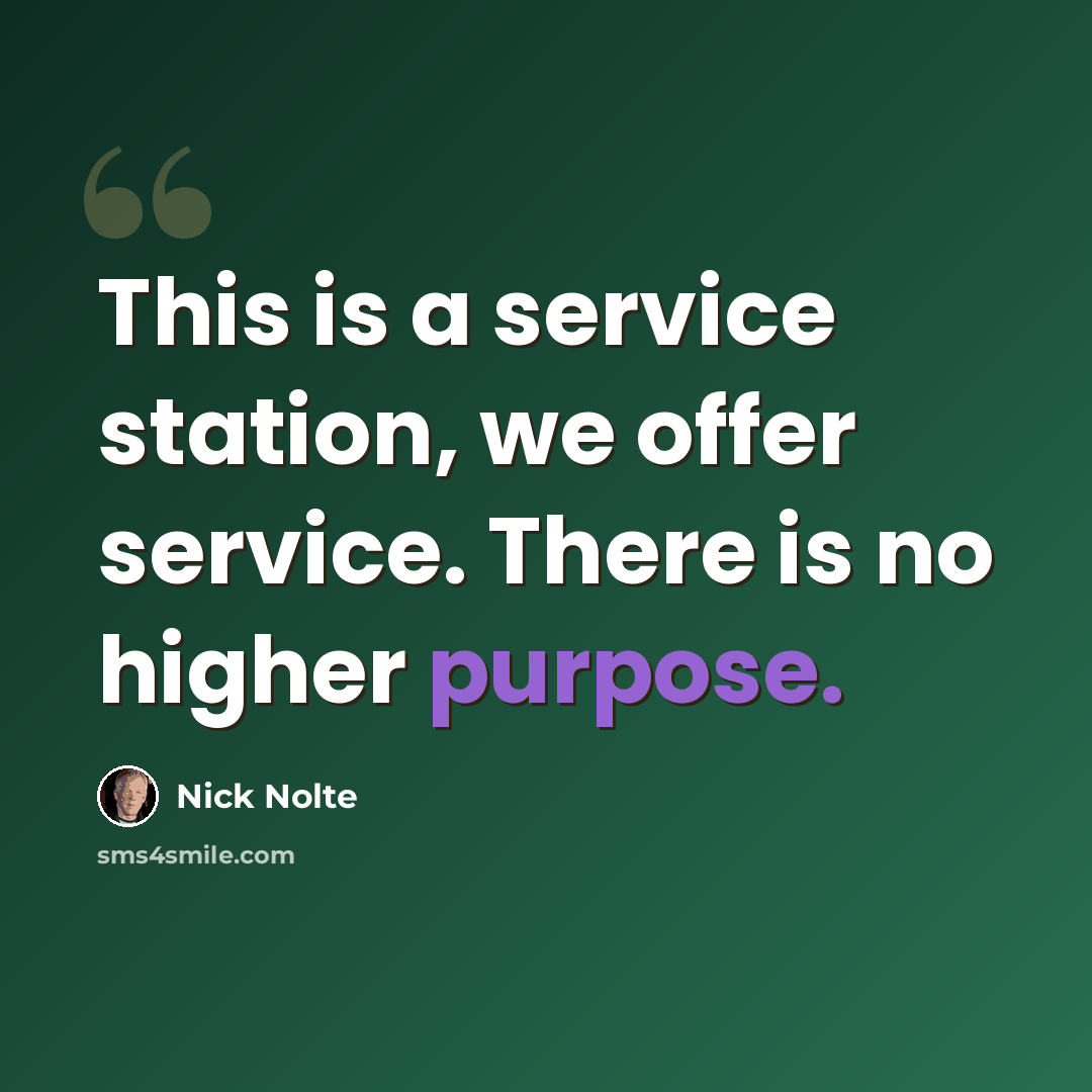 “This is a service station, we offer service. There is no higher purpose.” quote by Nick Nolte