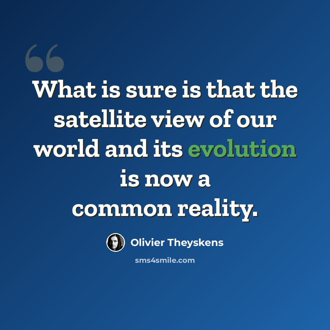 “What is sure is that the satellite view of our world and its evolution is now a common reality.” quote by Olivier Theyskens