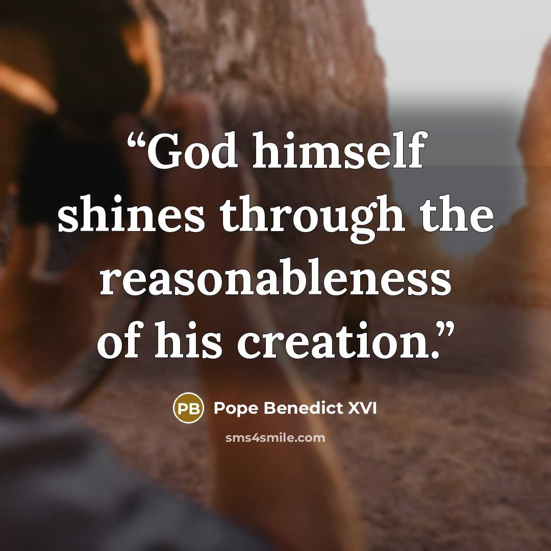 “God himself shines through the reasonableness of his creation.” quote by Pope Benedict XVI