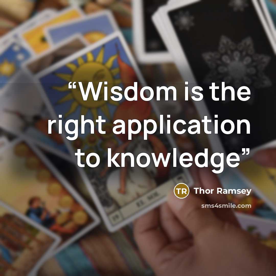 “Wisdom is the right application to knowledge” quote by Thor Ramsey