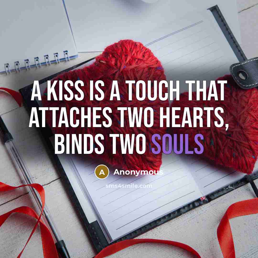 “A kiss is a touch that attaches two hearts, binds two souls” quote by Anonymous