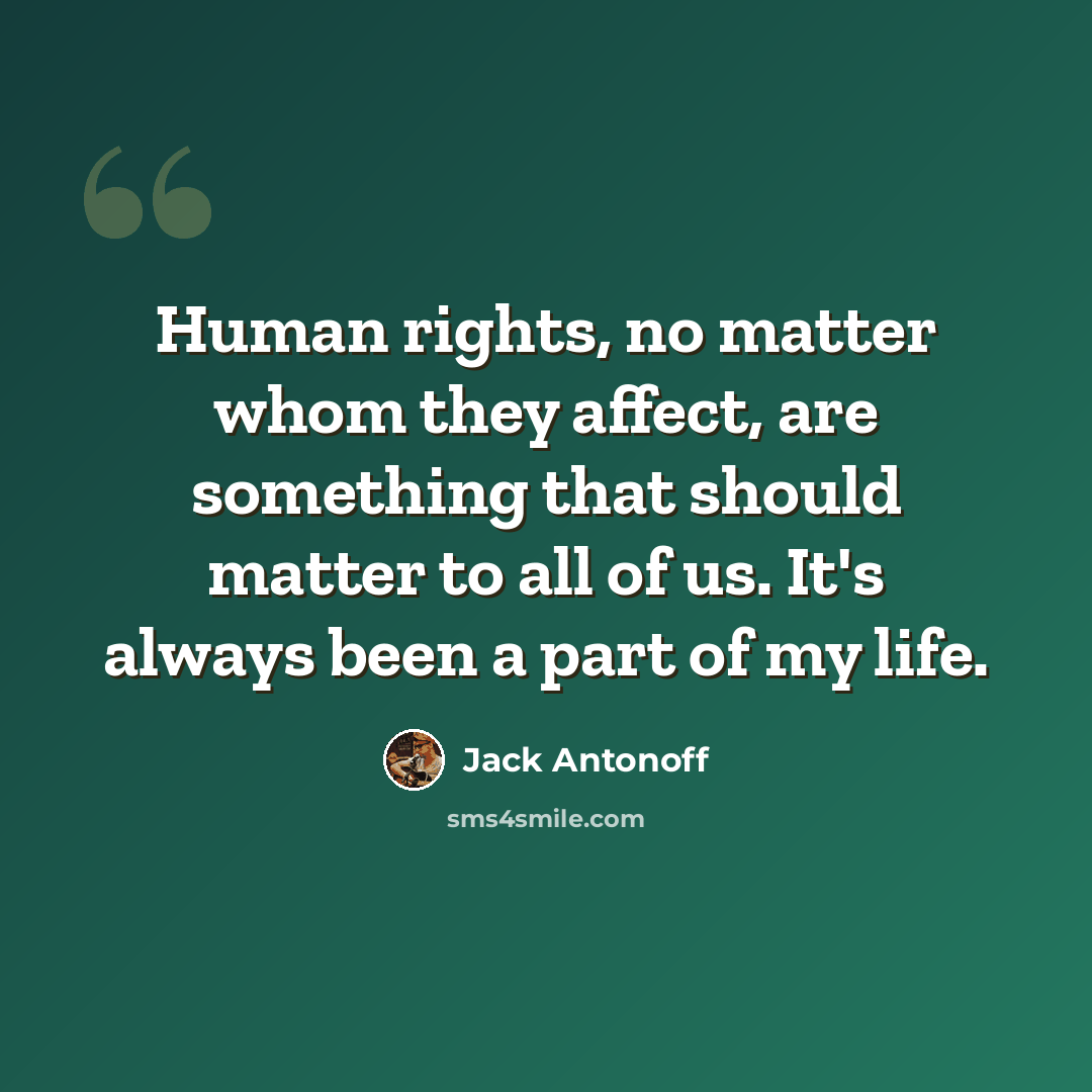 “Human rights, no matter whom they affect, are something that should matter to all of us. It's always been a part of my life.” quote by Jack Antonoff