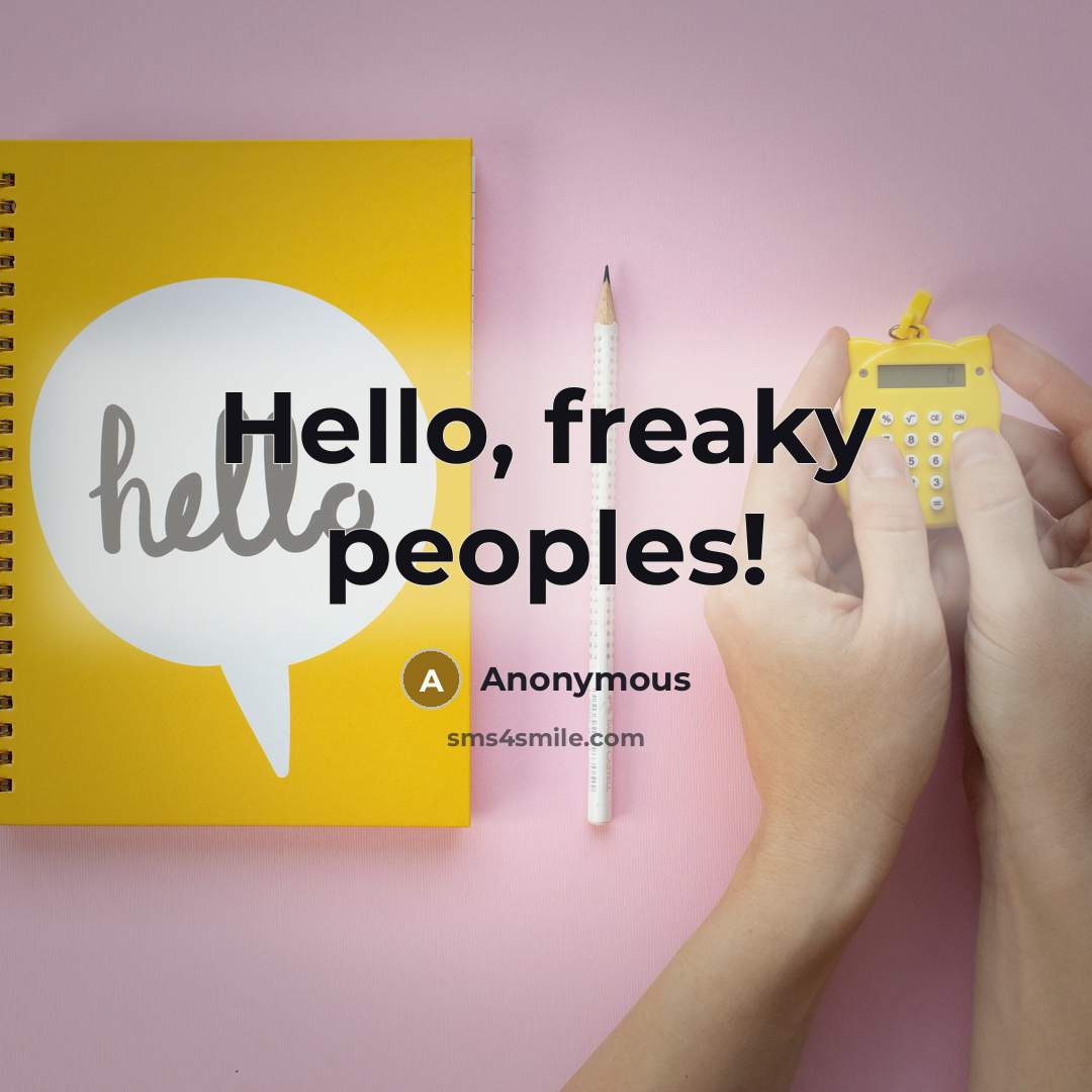 “Hello, freaky peoples!” quote by Anonymous