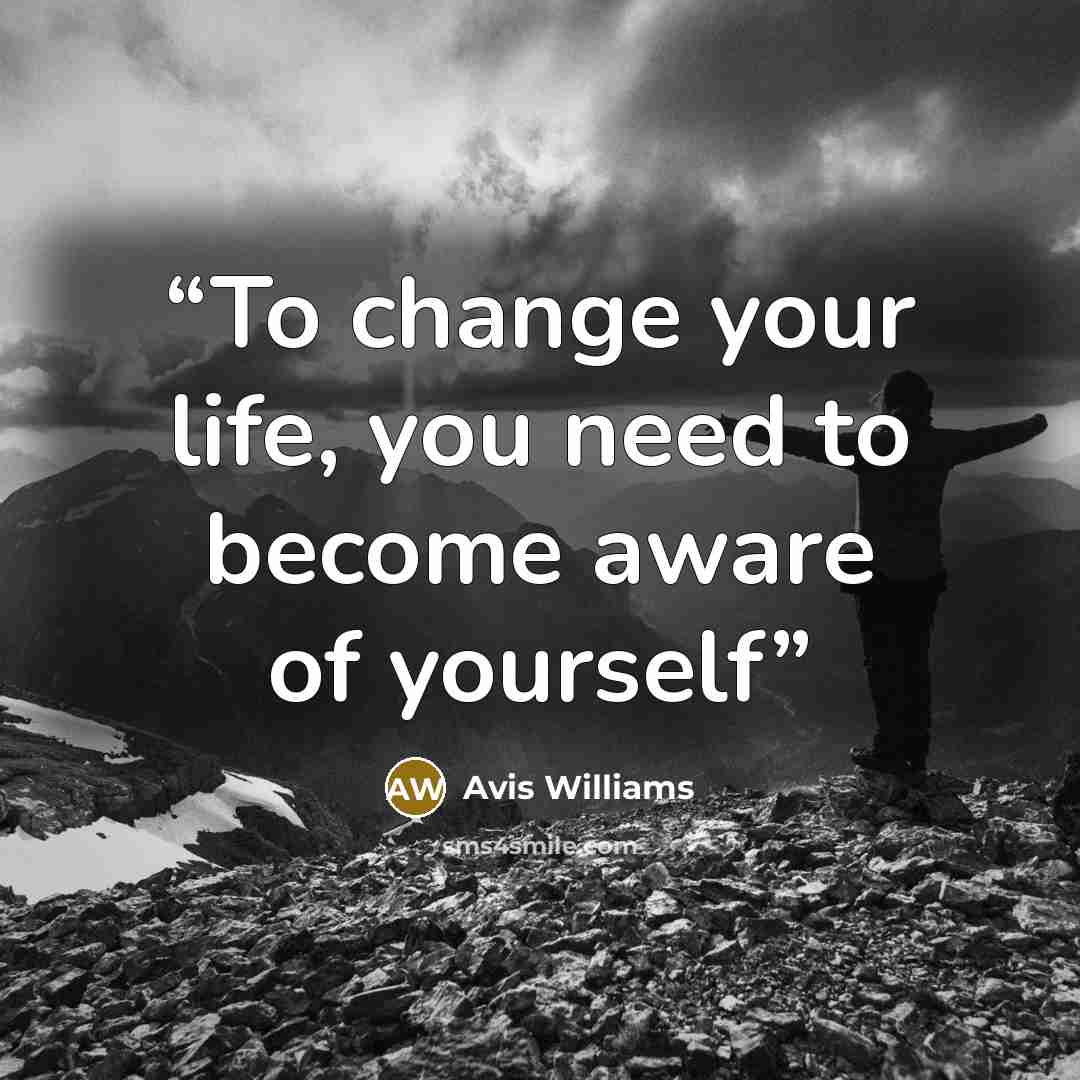 “To change your life, you need to become aware of yourself” quote by Avis Williams
