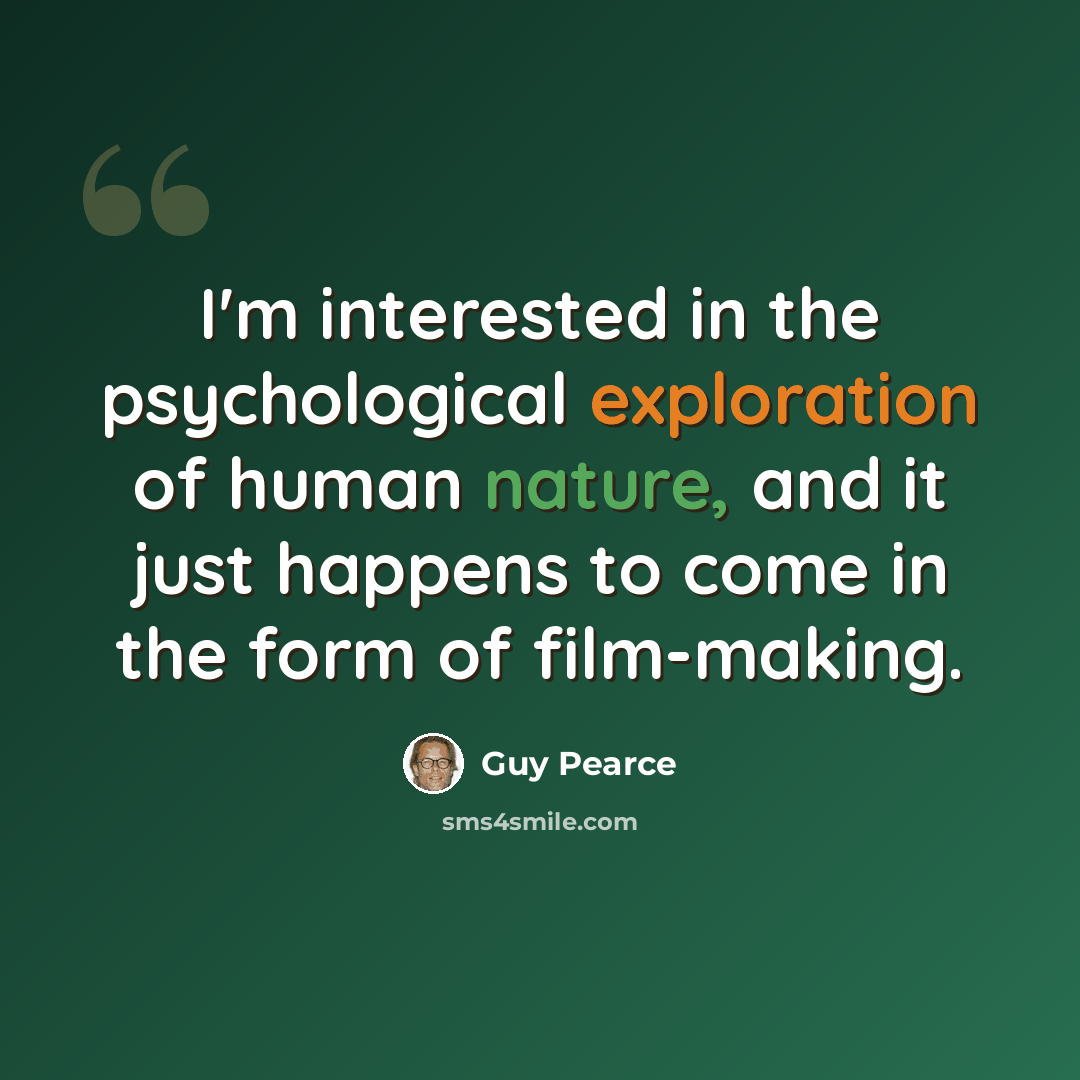 “I'm interested in the psychological exploration of human nature, and it just happens to come in the form of film-making.” quote by Guy Pearce