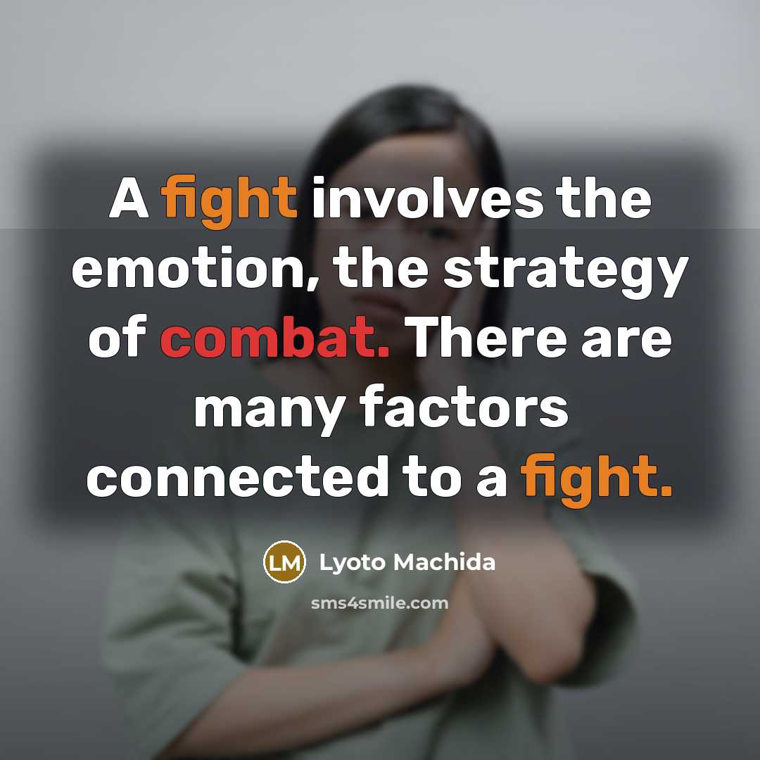 “A fight involves the emotion, the strategy of combat. There are many factors connected to a fight.” quote by Lyoto Machida