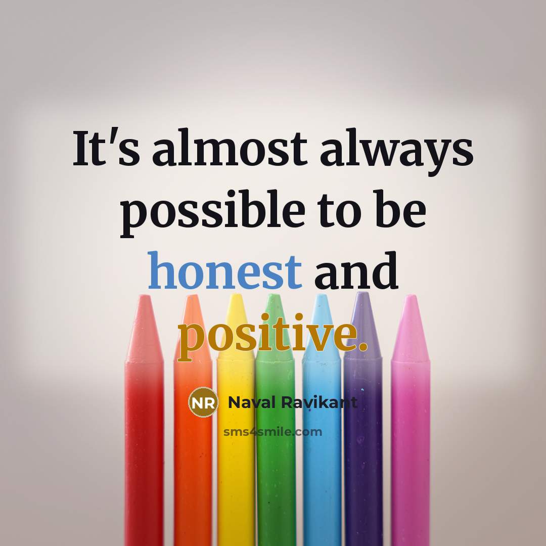 “It's almost always possible to be honest and positive.” quote by Naval Ravikant