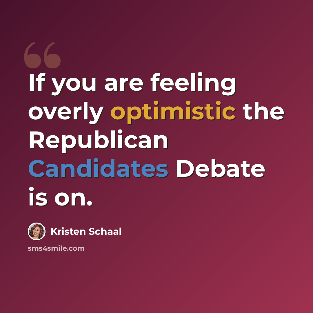 “If you are feeling overly optimistic the Republican Candidates Debate is on.” quote by Kristen Schaal