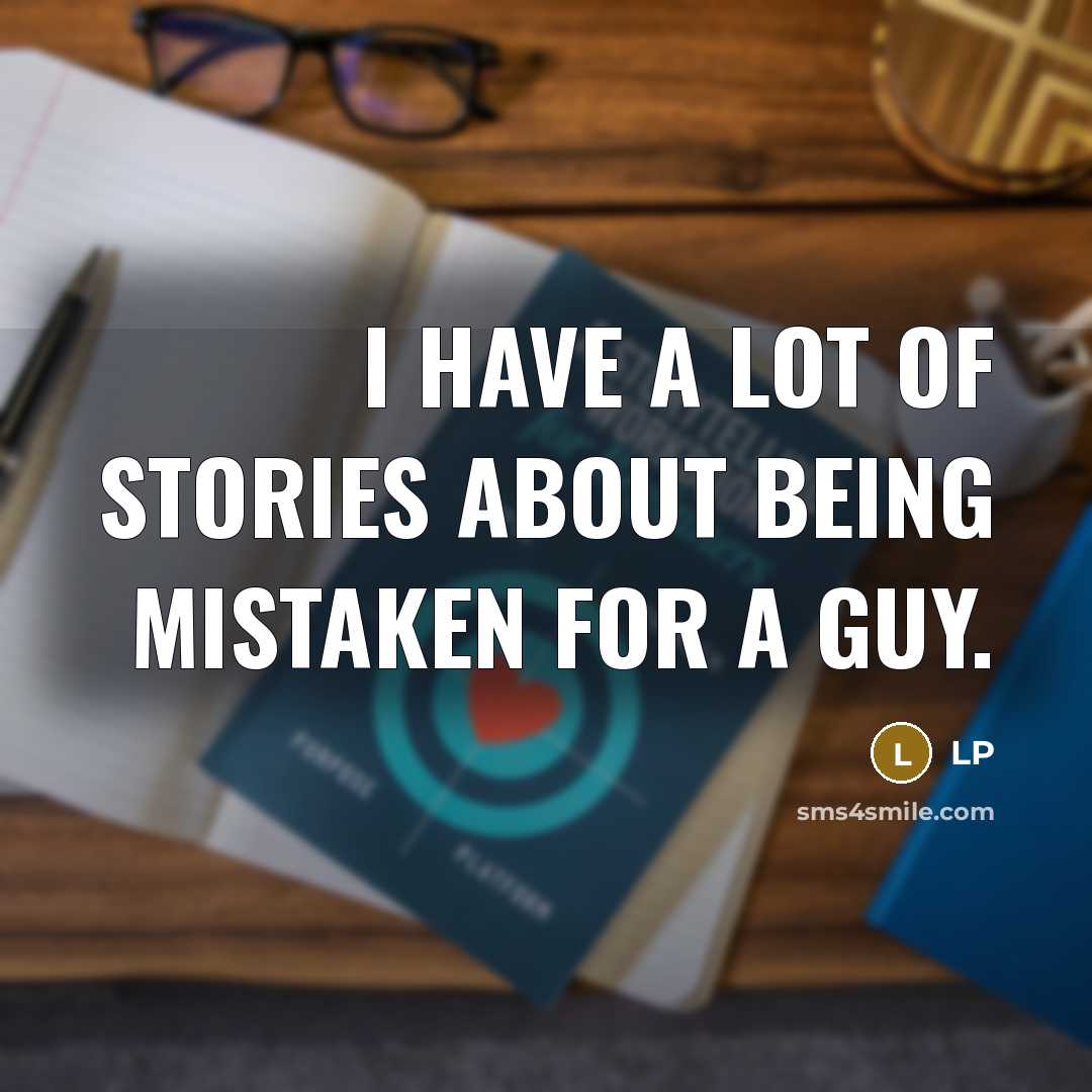 “I have a lot of stories about being mistaken for a guy.” quote by LP