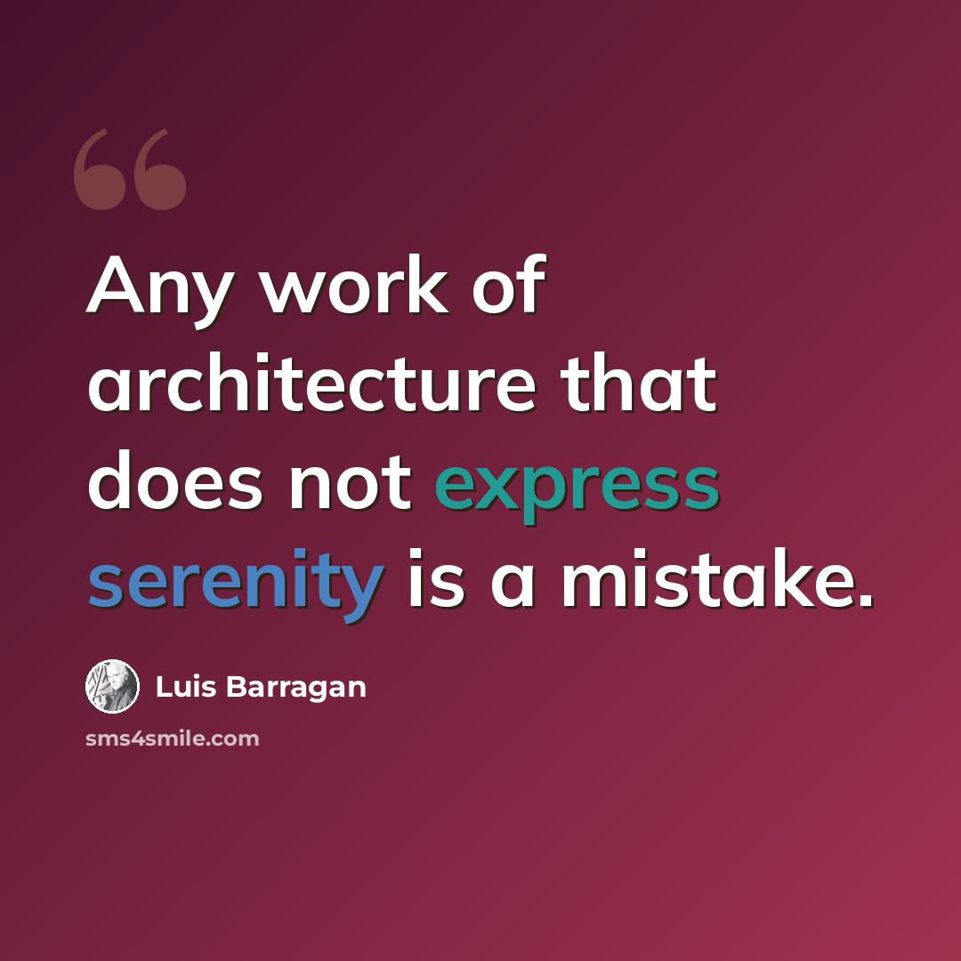 “Any work of architecture that does not express serenity is a mistake.” quote by Luis Barragan