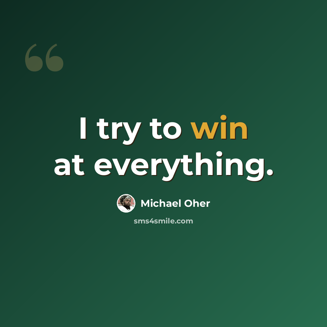 “I try to win at everything.” quote by Michael Oher