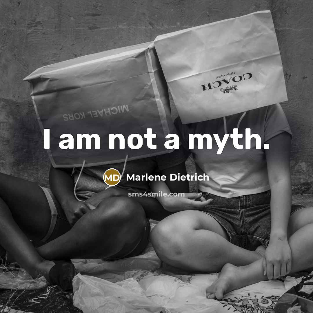 “I am not a myth.” quote by Marlene Dietrich