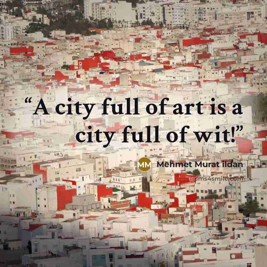 “A city full of art is a city full of wit!” quote by Mehmet Murat ildan