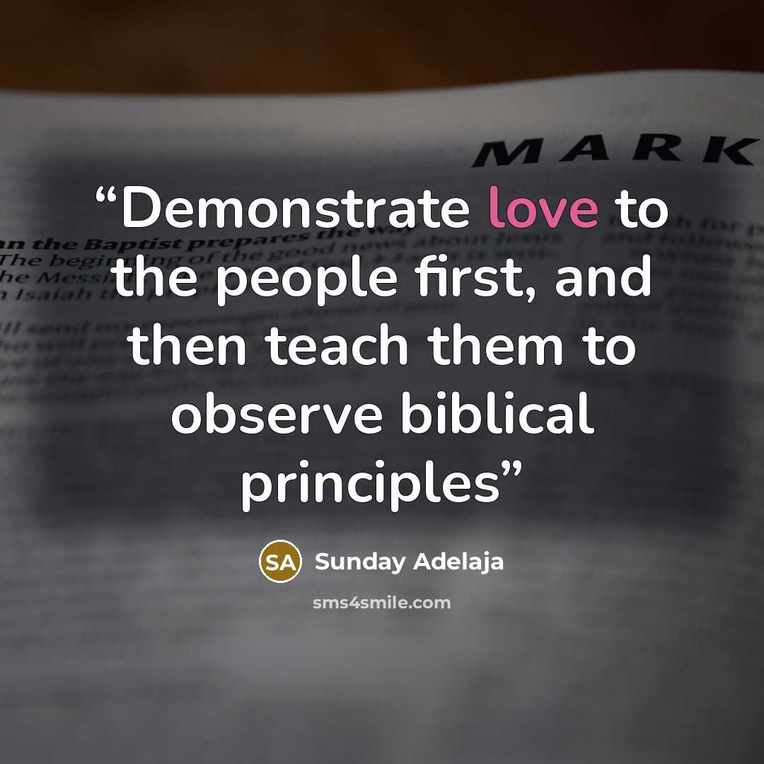 “Demonstrate love to the people first, and then teach them to observe biblical principles” quote by Sunday Adelaja