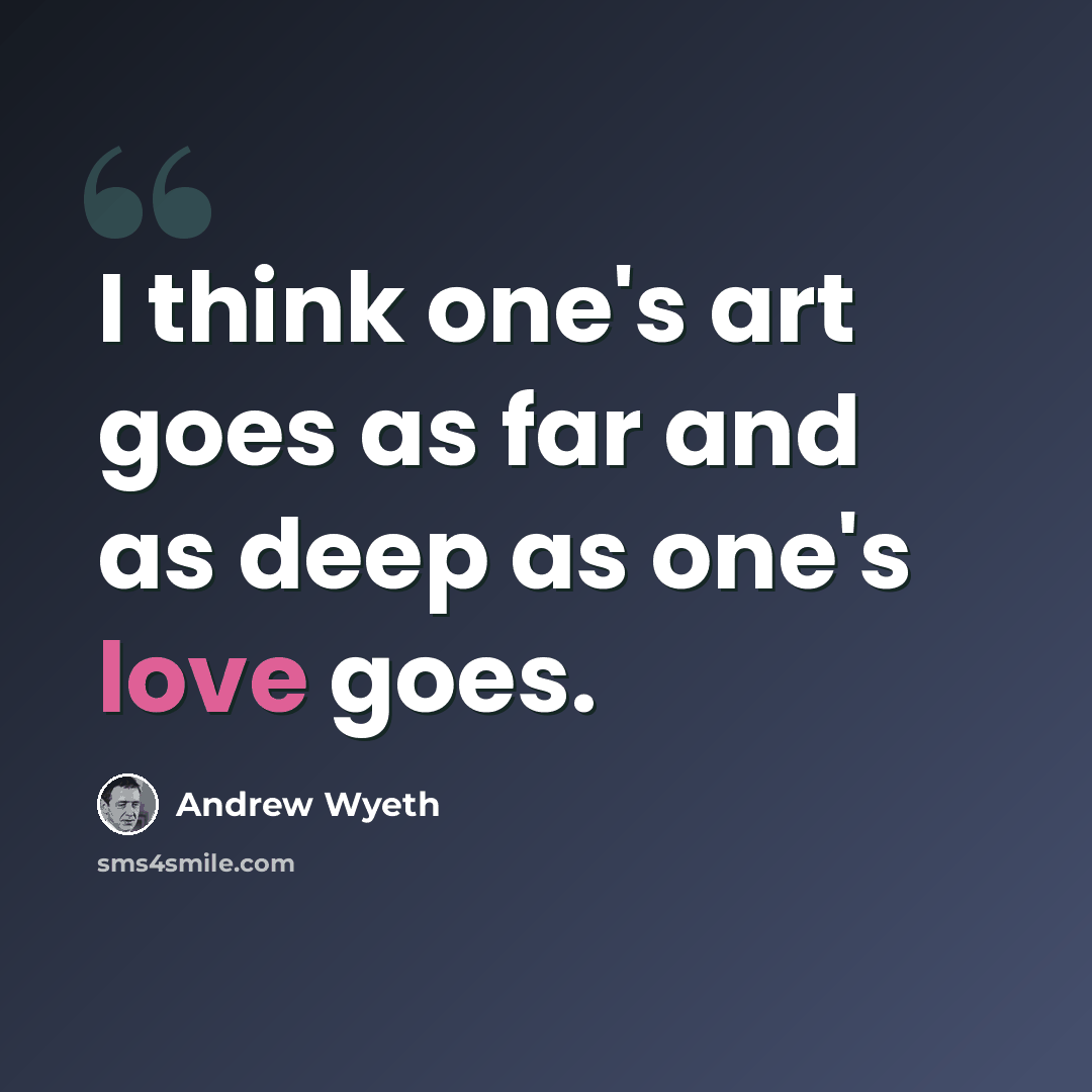 “I think one's art goes as far and as deep as one's love goes.” quote by Andrew Wyeth