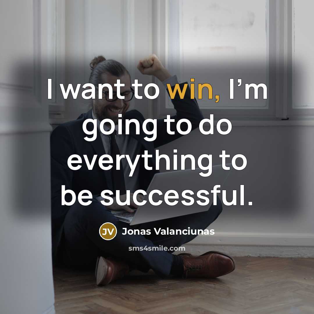 “I want to win, I'm going to do everything to be successful.” quote by Jonas Valanciunas
