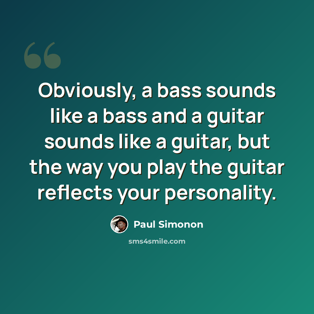 “Obviously, a bass sounds like a bass and a guitar sounds like a guitar, but the way you play the guitar reflects your personality.” quote by Paul Simonon