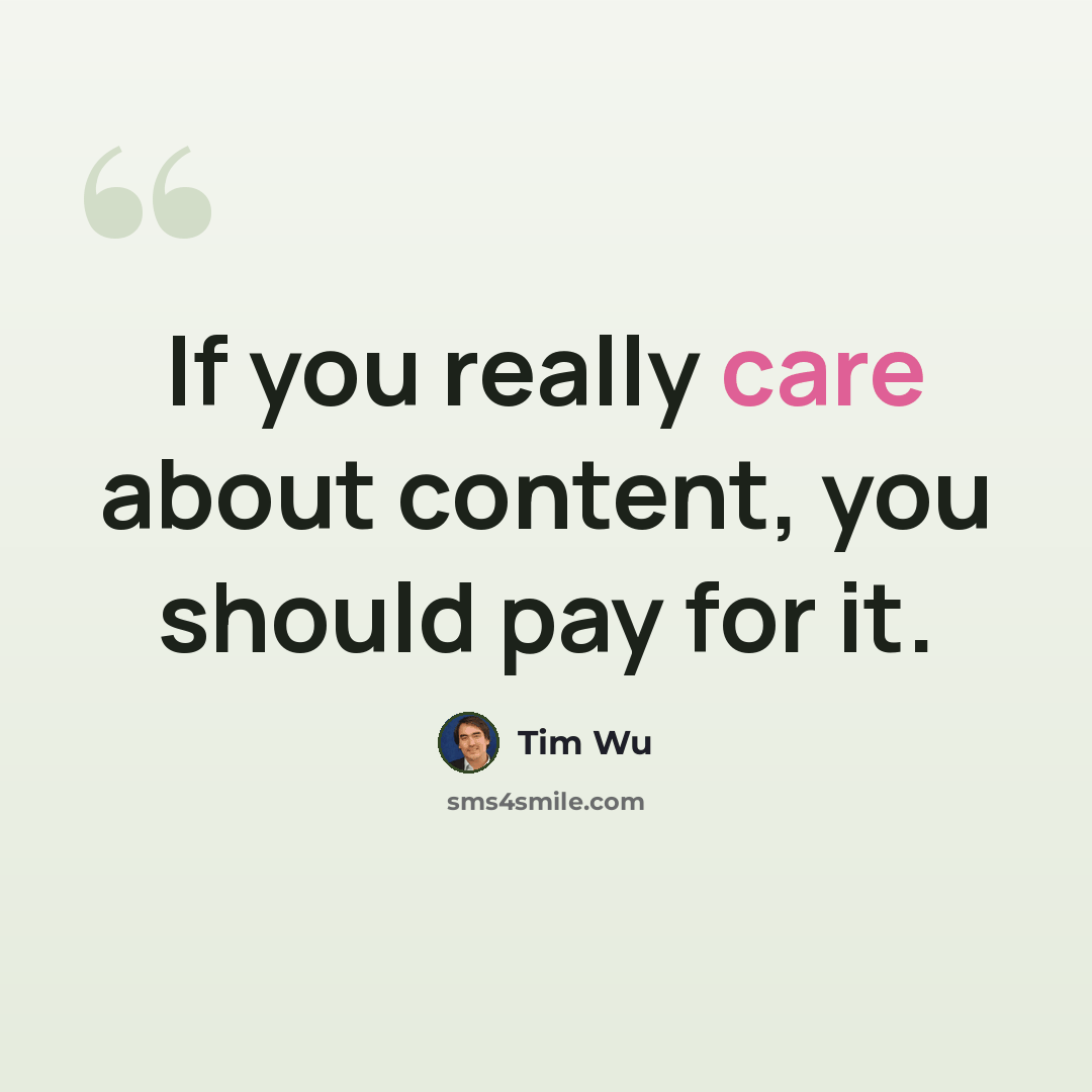 “If you really care about content, you should pay for it.” quote by Tim Wu