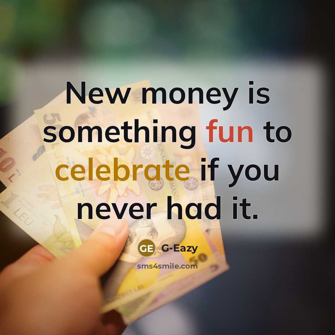 “New money is something fun to celebrate if you never had it.” quote by G-Eazy