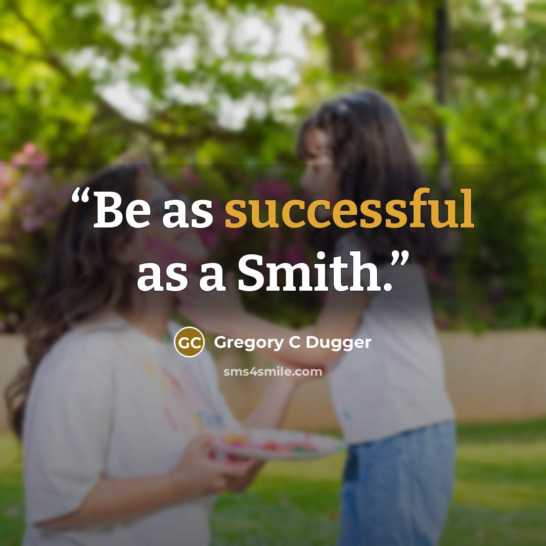 “Be as successful as a Smith.” quote by Gregory C Dugger