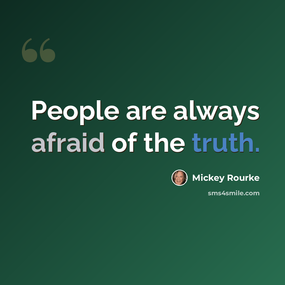 “People are always afraid of the truth.” quote by Mickey Rourke
