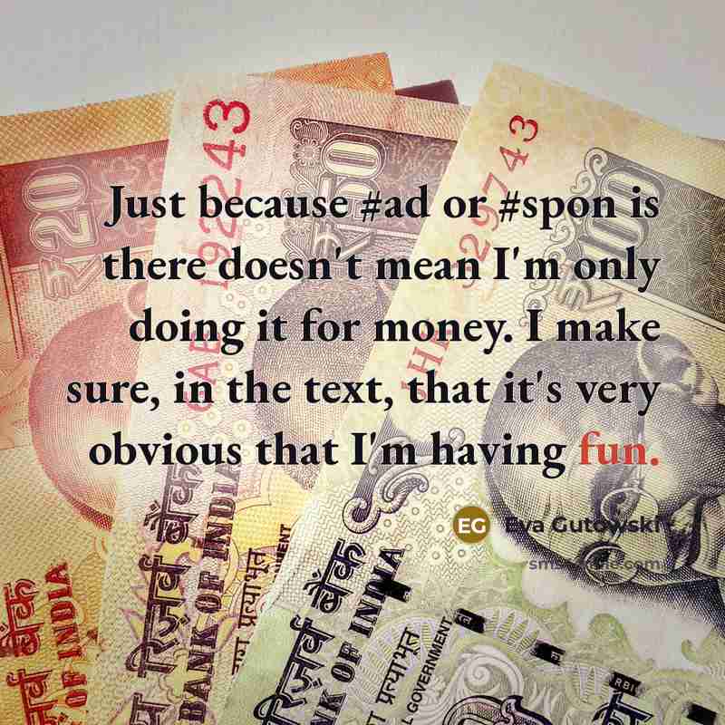 “Just because #ad or #spon is there doesn't mean I'm only doing it for money. I make sure, in the text, that it's very obvious that I'm having fun.” quote by Eva Gutowski