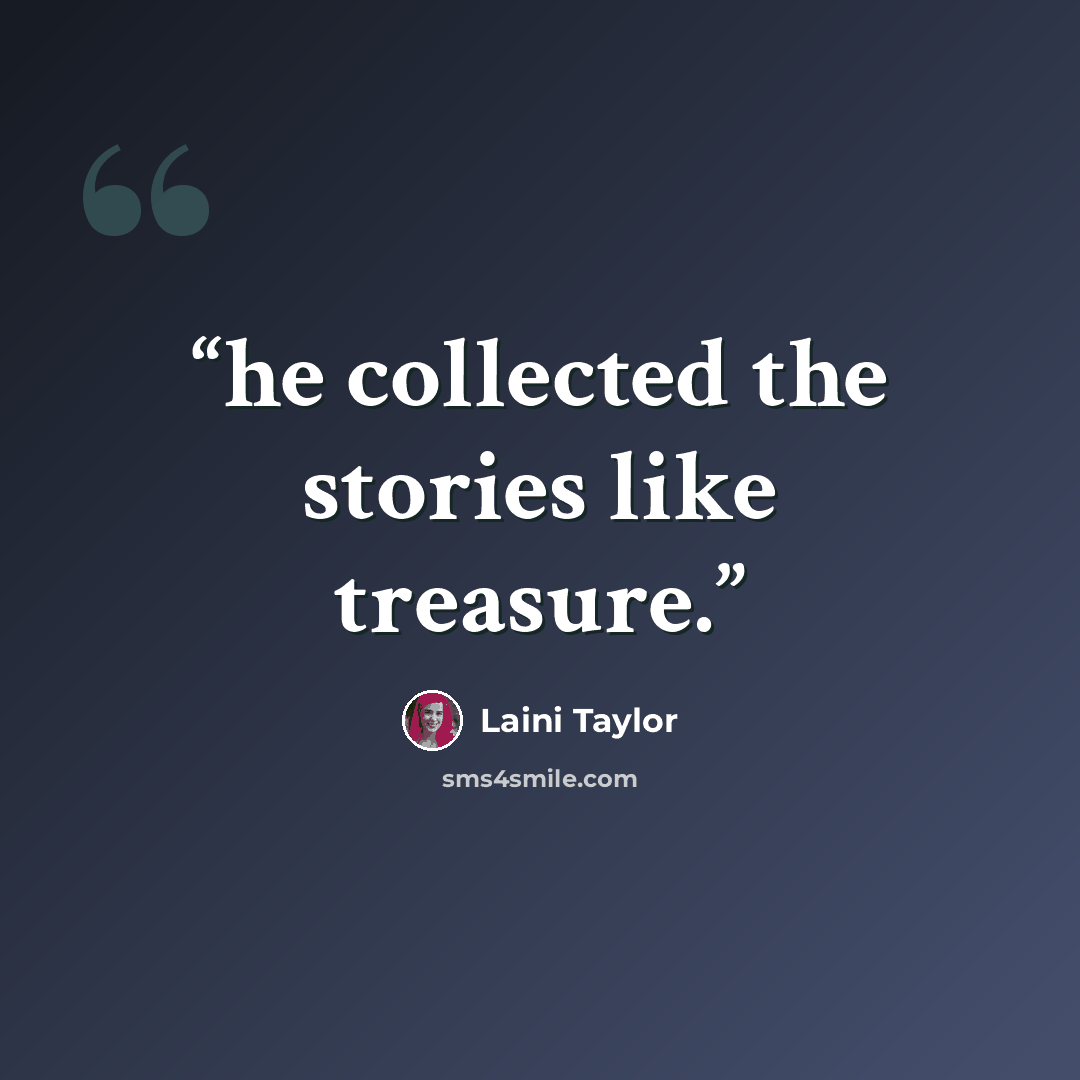 “he collected the stories like treasure.” quote by Laini Taylor