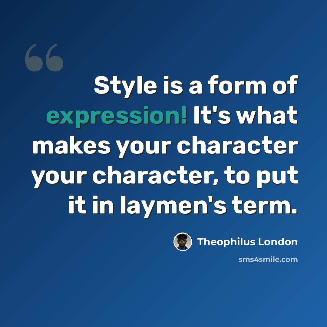 “Style is a form of expression! It's what makes your character your character, to put it in laymen's term.” quote by Theophilus London