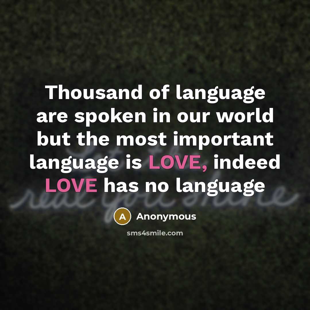“Thousand of language are spoken in our world but the most important language is LOVE, indeed LOVE has no language” quote by Anonymous