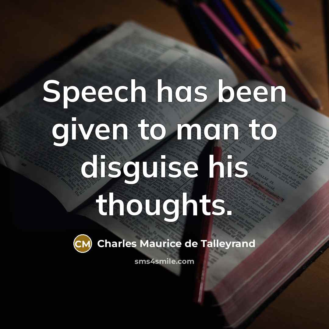 “Speech has been given to man to disguise his thoughts.” quote by Charles Maurice de Talleyrand
