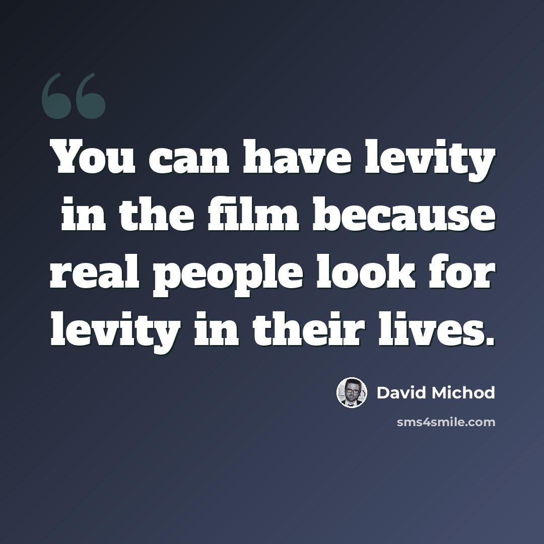 “You can have levity in the film because real people look for levity in their lives.” quote by David Michod