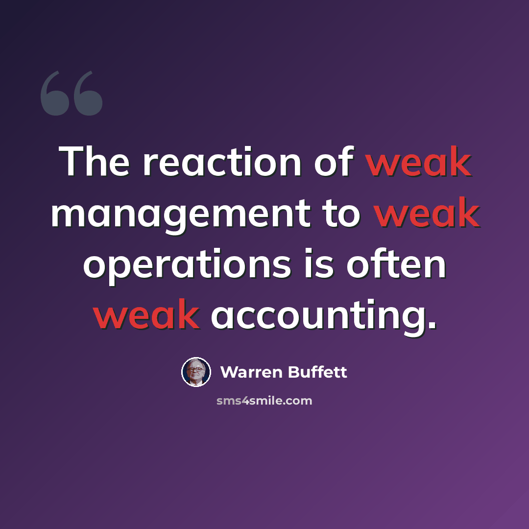“The reaction of weak management to weak operations is often weak accounting.” quote by Warren Buffett