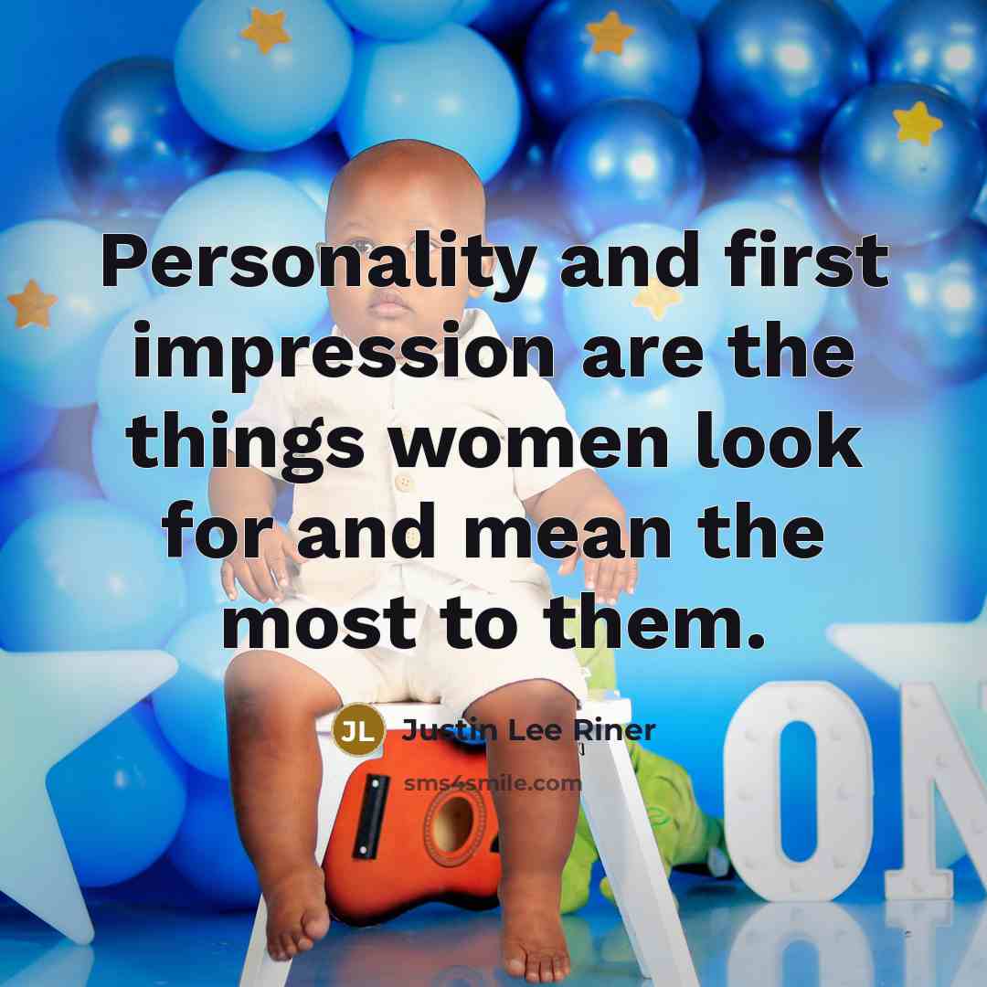 “Personality and first impression are the things women look for and mean the most to them.” quote by Justin Lee Riner