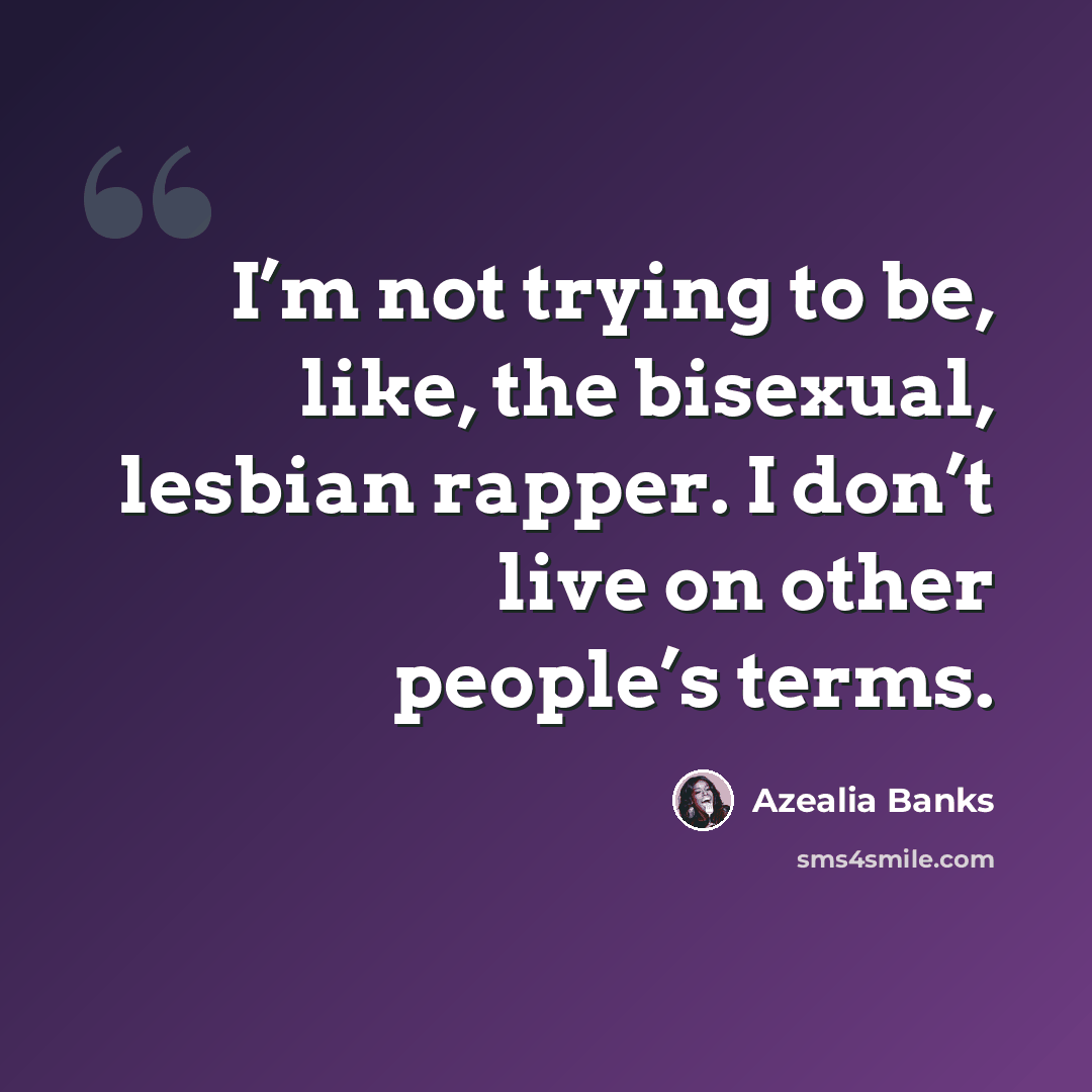 “I’m not trying to be, like, the bisexual, lesbian rapper. I don’t live on other people’s terms.” quote by Azealia Banks
