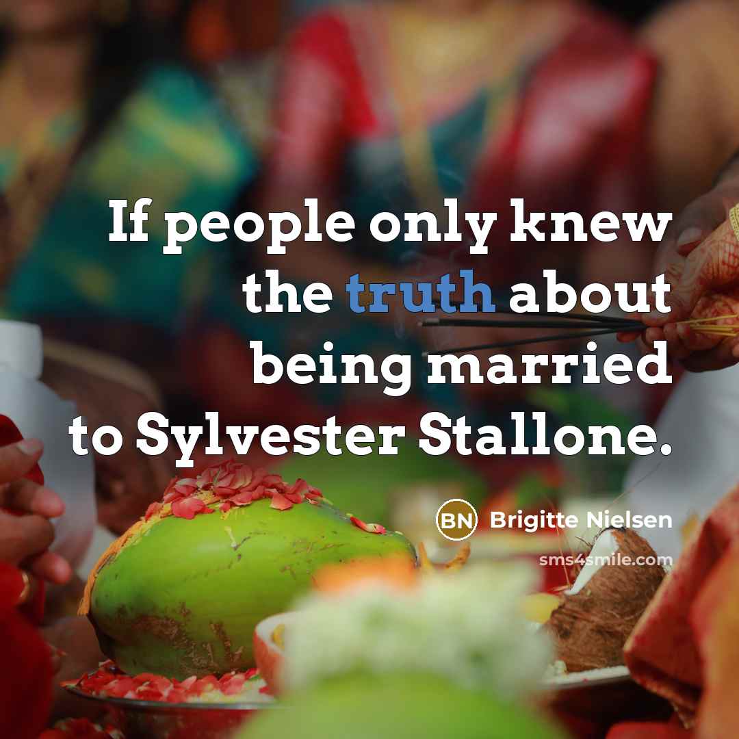 “If people only knew the truth about being married to Sylvester Stallone.” quote by Brigitte Nielsen