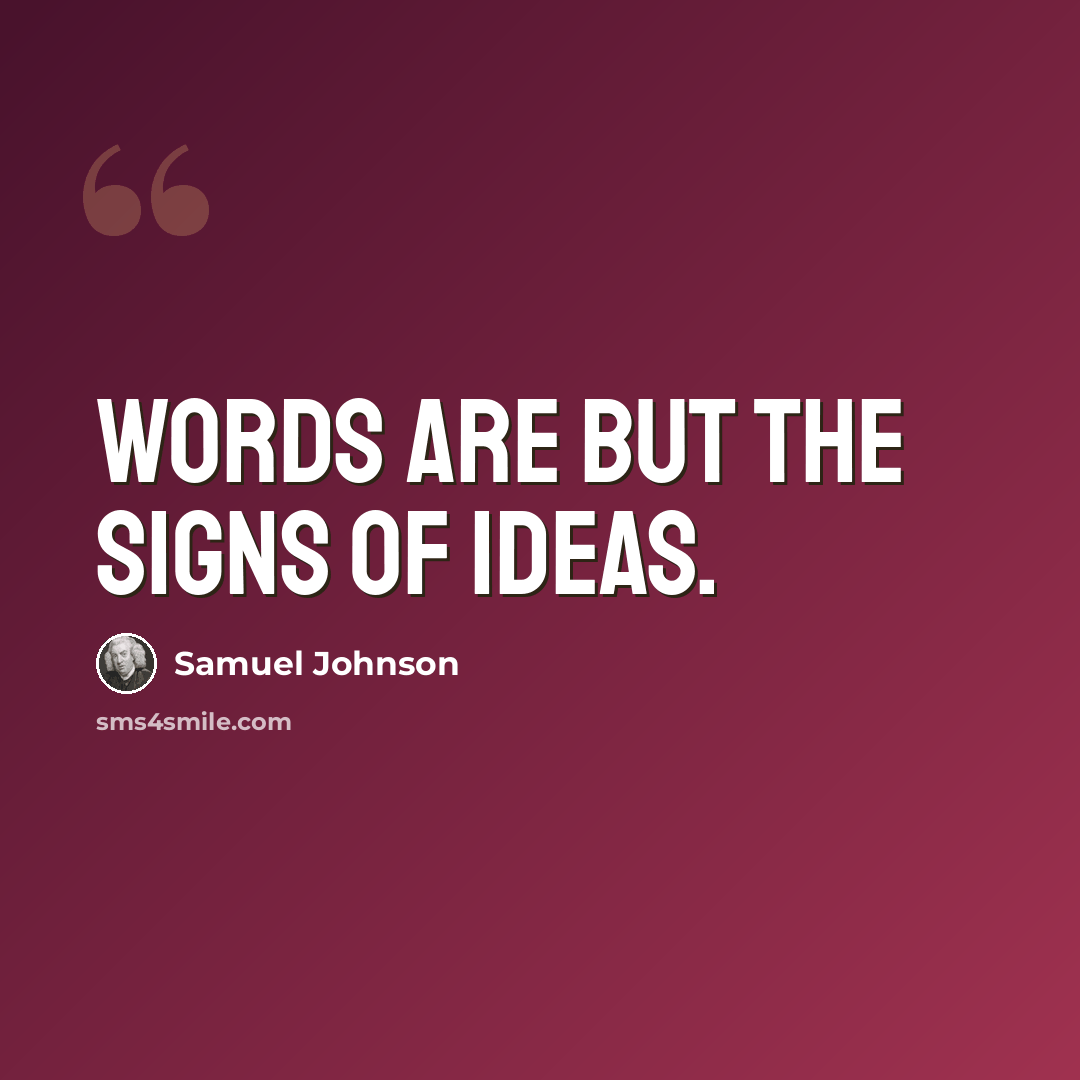 “Words are but the signs of ideas.” quote by Samuel Johnson