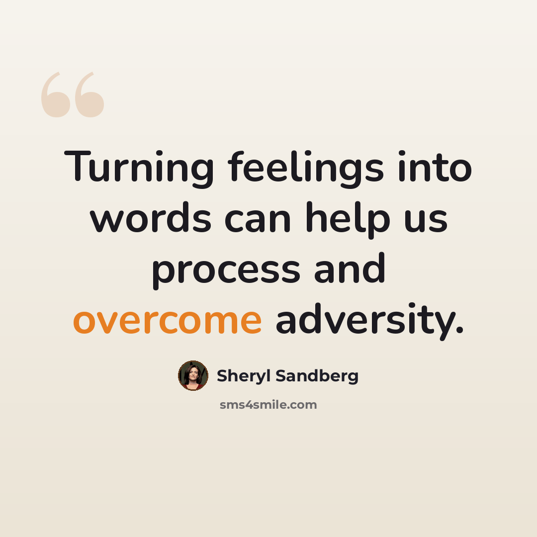 “Turning feelings into words can help us process and overcome adversity.” quote by Sheryl Sandberg