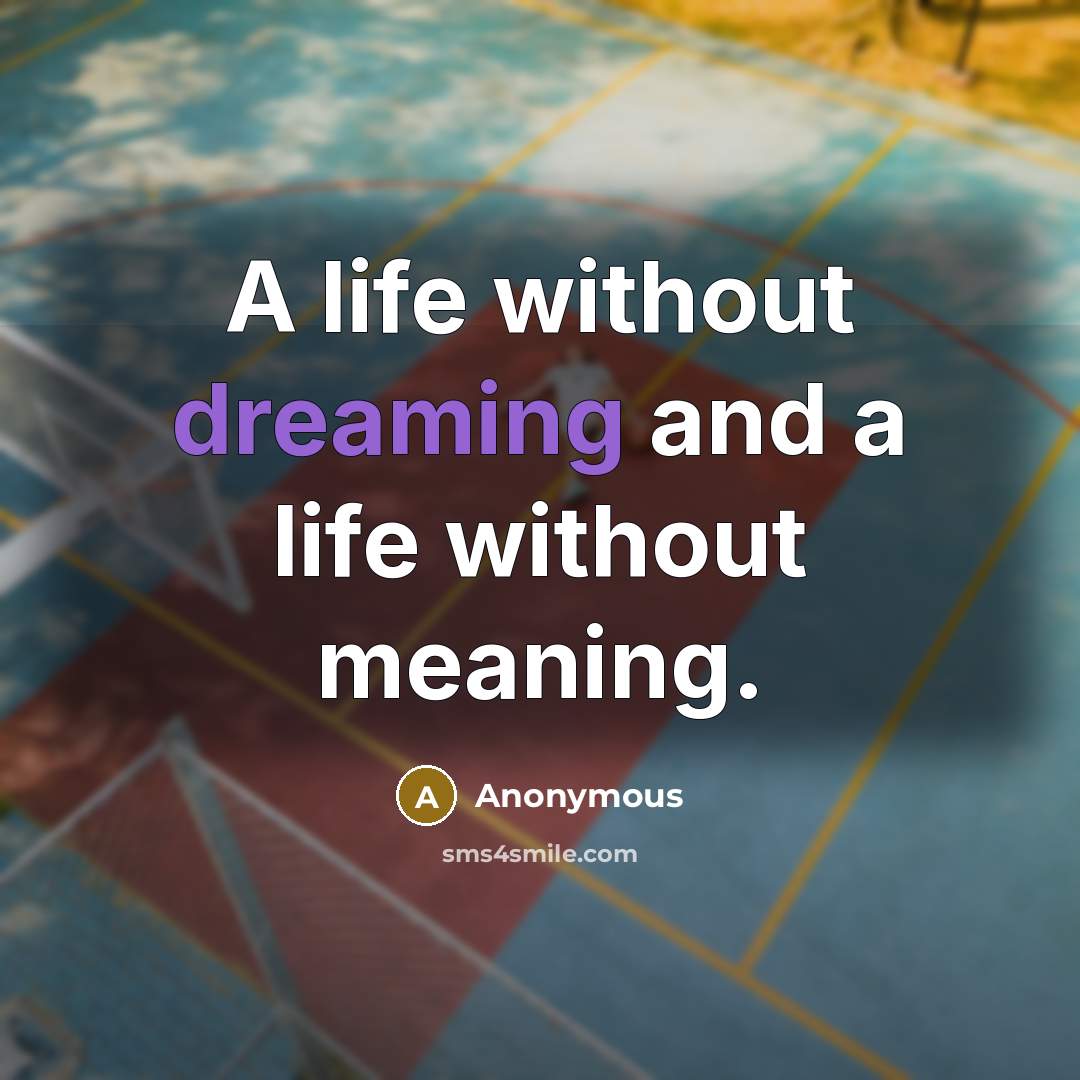“A life without dreaming and a life without meaning.” quote by Anonymous