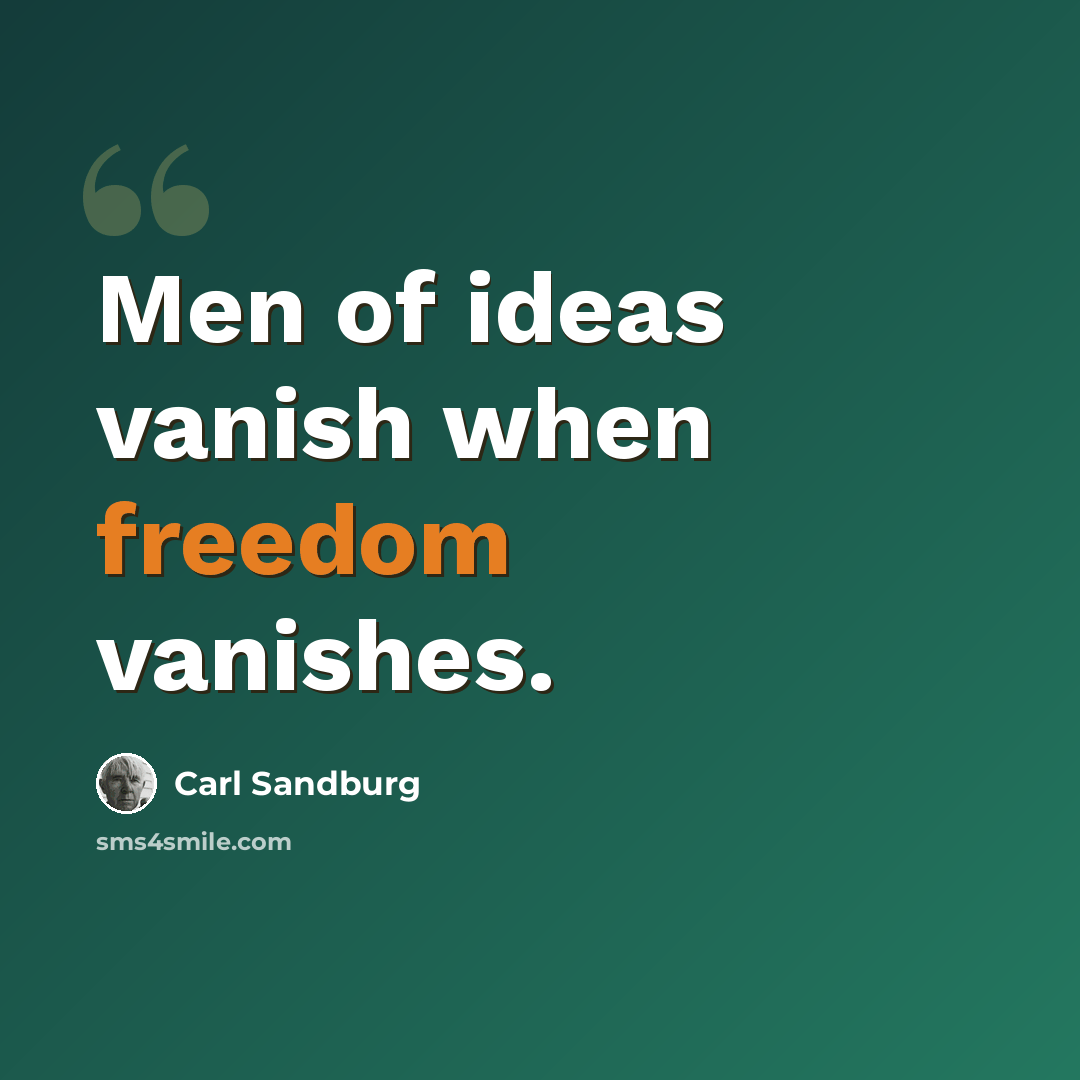 “Men of ideas vanish when freedom vanishes.” quote by Carl Sandburg